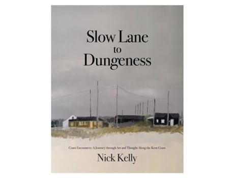 Livro Slow Lane to Dungeness Coast Encounters A Journey through Art and Thought Along the Kent Coast de Nick Kelly (Inglês)