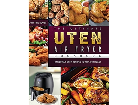 Livro The Ultimate Uten Air Fryer Cookbook Amazingly Easy Recipes to Fry and Roast de Christine Kouba (Inglês)