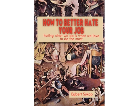 Livro How to Better Hate Your Job Egbert Sukop (Inglês)