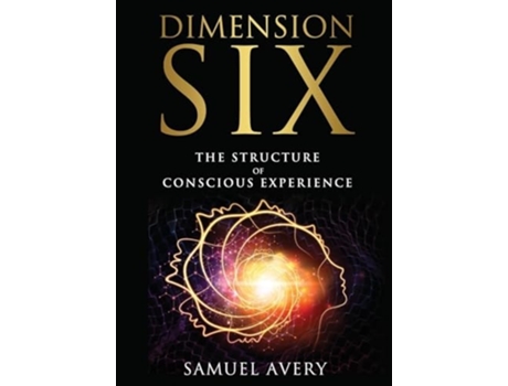 Livro Dimension Six The Structure of Conscious Experience de Samuel Avery (Inglês)