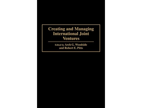 Livro Creating and Managing International Joint Ventures de Robert Pitts Arch Woodside (Inglês)