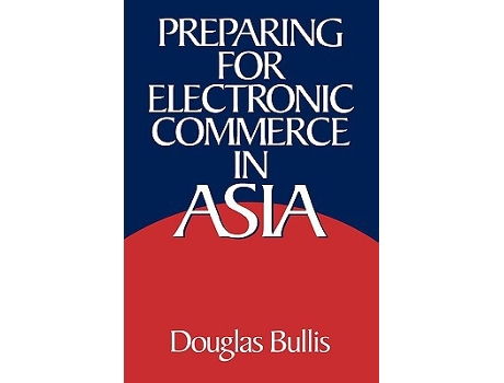 Livro Preparing for Electronic Commerce in Asia de Douglas Bullis (Inglês - Capa Dura)