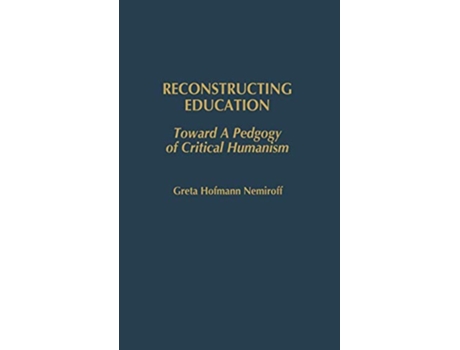Livro Reconstructing Education Toward a Pedagogy of Critical Humanism de Greta Hofman Nemiroff (Inglês)