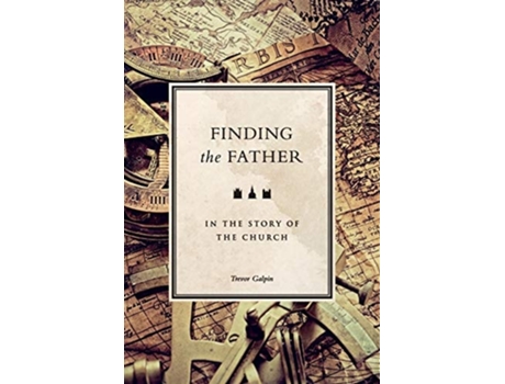 Livro Finding The Father In The Story Of The Church De Trevor Galpin (inglês)