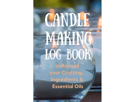 Livro Candle Making Log Book To Record Your Crafting, Ingredients Amp Essential Oils De Create Publication (inglês)