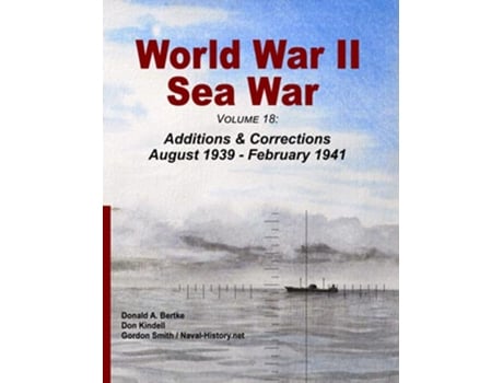 Livro World War II Sea War Volume 18 Additions Corrections August 1939 February 1941 de Donald A Bertke Don Kindell Gordon Smith (Inglês)