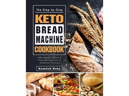 Livro The StepbyStep Keto Bread Machine Cookbook Affordable Quick Easy Recipes for A Healthy Lifestyle de Kamilah Ruby (Inglês)