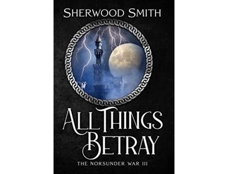 Livro All Things Betray The Norsunder War Iii De Sherwood Smith (inglês - Capa Dura)