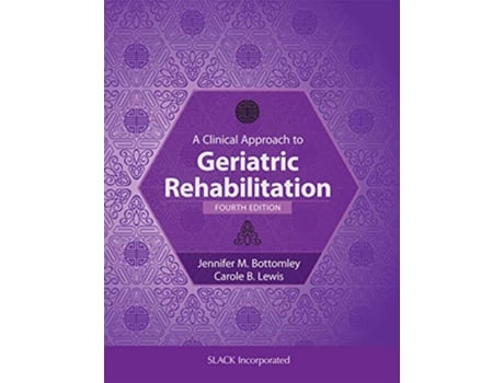Livro Clinical Approach to Geriatric Rehabilitation de Jennifer Bottomley Phd2 Ms Pt e Carole B Lewis Pt Dpt Gcs Gtc Ccoee (Inglês - Capa Dura)