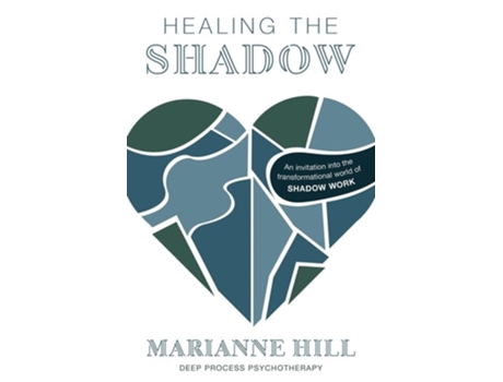 Livro Healing The Shadow - Deep Process Psychotherapy An Invitation into the Transformational World of Shadow Work de Marianne Hill (Inglês)