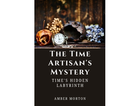 Livro The Time Artisans Mystery Times Hidden Labyrinth de Amber Morton (Inglês)