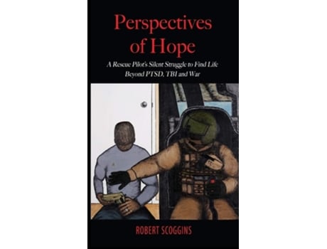 Livro Perspectives Of Hope A Rescue Pilots Silent Struggle To Find Life Beyond Ptsd, Tbi And War De Robert Scoggins (inglês - Capa Dura)
