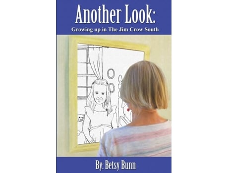 Livro ANOTHER LOOK: Growing up in The Jim Crow South Betsy Bunn (Inglês)
