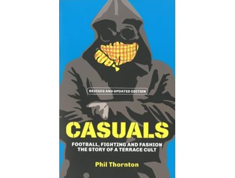 Livro Casuals Football Fighting Fashion The Story of a Terrace Cult de Phil Thornton (Inglês)