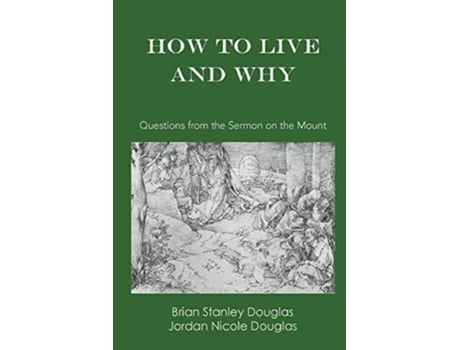 Livro How To Live And Why Questions From The Sermon On The Mount De Brian Stanley Douglas E Jordan Nicole Douglas (inglês)