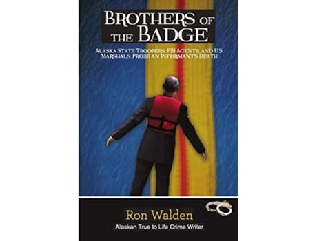 Livro Brothers of the Badge Alaska State Troopers FBI Agents and US Marshals Probe Informants Death de Ronald Walden (Inglês)