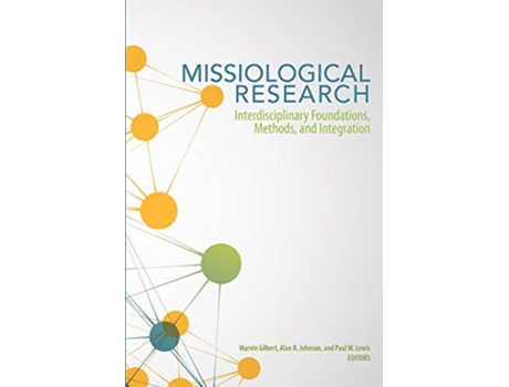 Livro Missiological Research Interdisciplinary Foundations Methods and Integration de Marvin Gilbert Alan R Johnson Paul W Lewis PhD (Inglês)