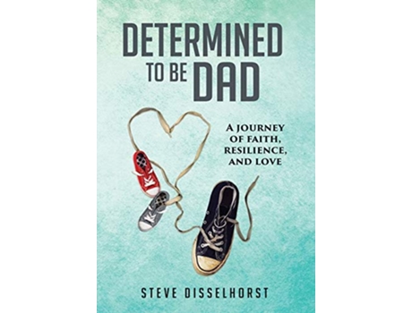 Livro Determined To Be Dad A Journey of Faith Resilience and Love de Steve Disselhorst (Inglês - Capa Dura)