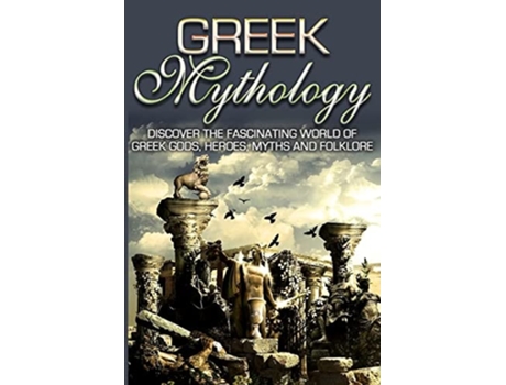 Livro Greek Mythology Discover The Fascinating World Of Greek Gods, Heroes, Myths Amp Folklore De Sk Angelis (inglês)