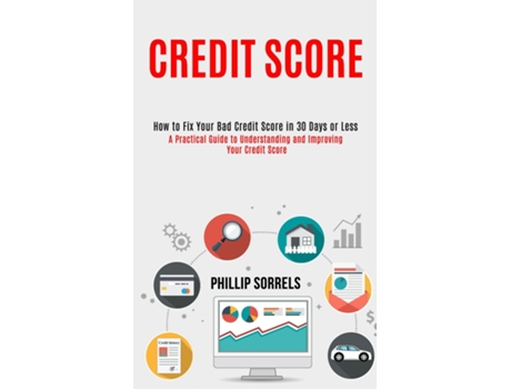 Livro Credit Score How To Fix Your Bad Credit Score In 30 Days Or Less De Phillip Sorrels (inglês)