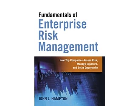 Livro Fundamentals of Enterprise Risk Management How Top Companies Assess Risk Manage Exposure and Seize Opportunity de John Hampton (Inglês)