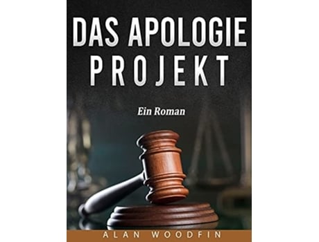 Livro Das Apologie-projekt Ein Roman De Alan Woodfin (alemão - Capa Dura)