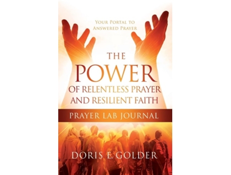 Livro The Power of Relentless Prayer and Resilient Faith Prayer LAB Journal de Doris E Golder (Inglês)