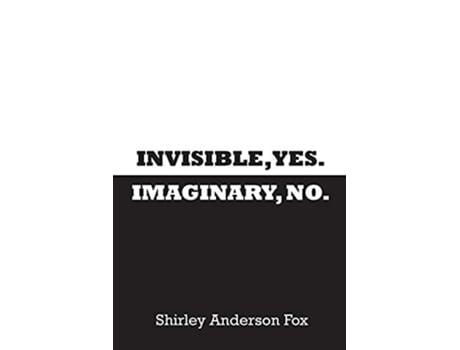 Livro Invisible, Yes. Imaginary, No. De Shirley Fox (inglês)