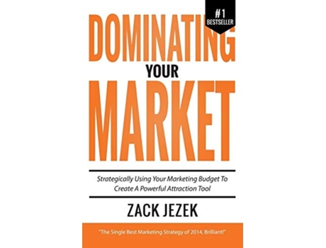 Livro Dominating Your Market Strategically Using Your Marketing Budget to Create a Powerful Attraction Tool de Zack Jezek (Inglês)