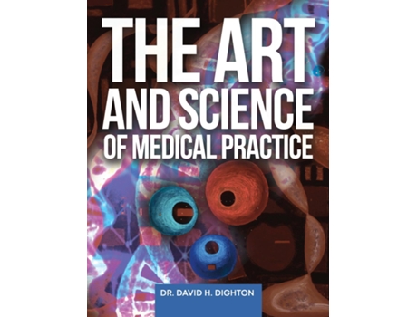 Livro The Art and Science of Medical Practice de David H Dighton (Inglês)