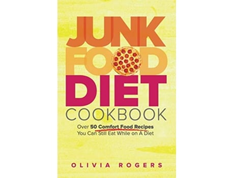Livro Junk Food Diet Cookbook Over 50 Comfort Food Recipes You Can Still Eat While on A Diet de Olivia Rogers (Inglês)