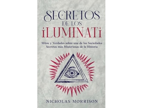 Livro Secretos de los Iluminati Mitos y Verdades sobre una de las Sociedades Secretas más Misteriosas de la Historia de Nicholas Morrison (Espanhol)