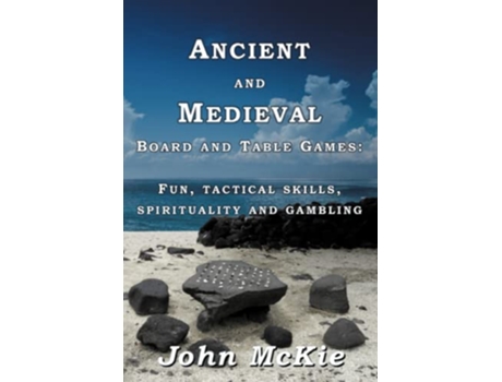 Livro Ancient and Medieval Board and Table Games Fun tactical skills spirituality and gambling de John McKie (Inglês)