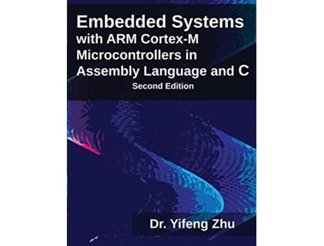 Livro Embedded Systems with ARM CortexM Microcontrollers in Assembly Language and C de Yifeng Zhu (Inglês)