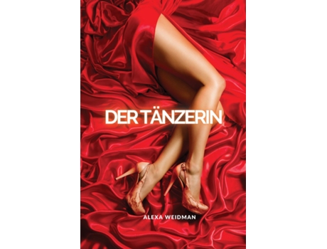 Livro Der Tänzerin Unzensierte Sexgeschichten Beinhaltet Paarspiele, Lesben, Hahnrei, Dreierspiele, Rollenspiele De Alexa Weidman (inglês)