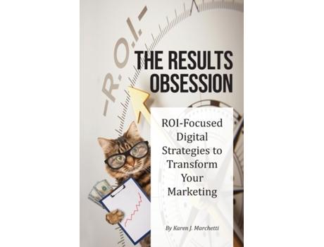 Livro The Results Obsession: ROI-Focused Digital Strategies to Transform Your Marketing Karen J Marchetti (Inglês)