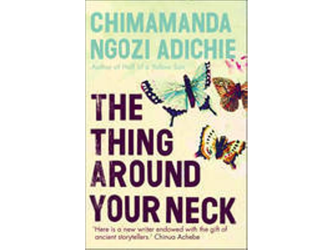 Chimamanda Ngozi Adichie The Thing Around Your Neck www.worten.pt
