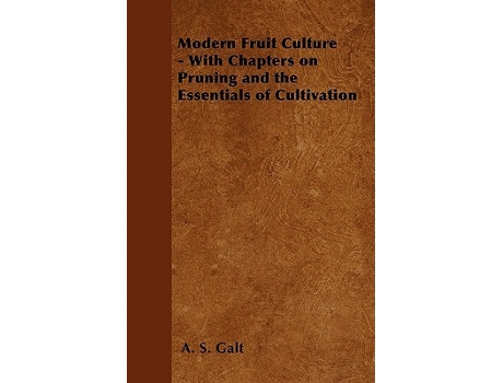 Livro Modern Fruit Culture With Chapters on Pruning and the Essentials of Cultivation de A S Galt (Inglês)