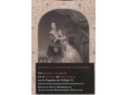Livro Elena O Eleno De Céspedes Un Hombre Atrapado En El Cuerpo De Una Mujer, En La España De Felipe Ii de Ignacio Ruiz Rodríguez e Alexander Hernández Delgado (Espanhol)