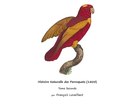Livro Histoire Naturelle des Perroquets Tome Seconde de François Levaillant (Francês)