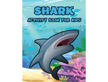 Livro Shark Activity Book For Kids Shark Coloring Pages, Activity Coloring Book For Kids, Dot To Dot, Mazes, How To Draw De Laura Bidden (inglês)
