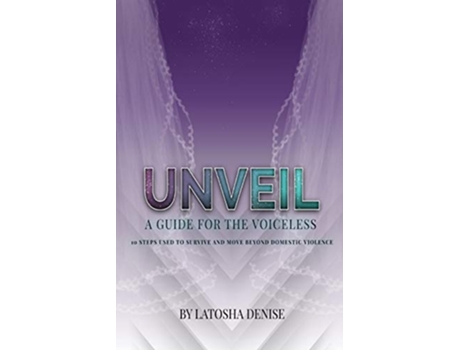 Livro Unveil 10 Steps Used to Survive and Move Beyond Domestic Violence de Latosha Denise (Inglês)