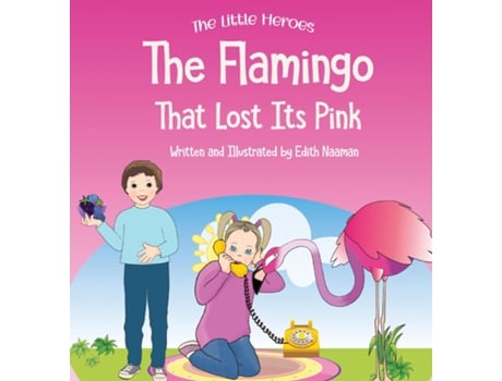 Livro The Flamingo That Lost its Pink A Magical Story About Imagination, Creative Thinking and Resourcefulness For Ages 2-8 de Edith Naaman (Inglês)
