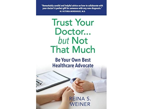 Livro Trust Your Doctor but Not That Much Be Your Own Best Healthcare Advocate de Reina S Weiner (Inglês)