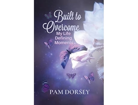 Livro Built to Overcome My Life Defining Moments de Pam Dorsey (Inglês)