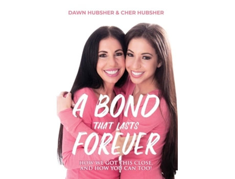 Livro A Bond That Lasts Forever How We Got This Close, And How You Can Too! De Cher Hubsher E Dawn Hubsher (inglês - Capa Dura)