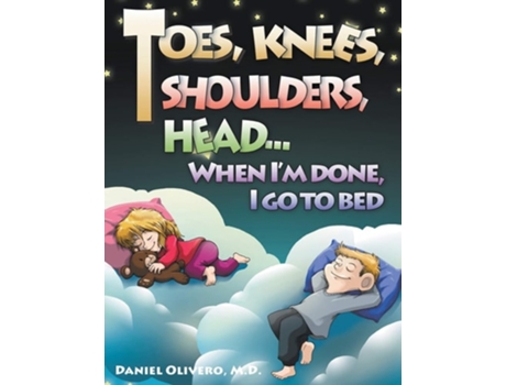 Livro Toes, Knees, Shoulders, Head, When Im Done, I Go To Bed De Daniel Olivero (inglês - Capa Dura)
