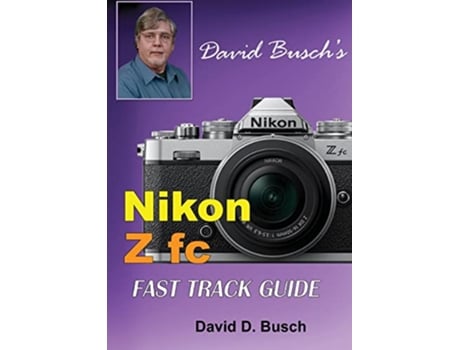 Livro David Buschs Nikon Z fc FAST TRACK GUIDE Nikon Z fc David Buschs Fast Track Guide de David Busch (Inglês)