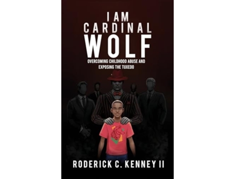 Livro I Am Cardinal Wolf Overcoming Childhood Abuse and Exposing the Tuxedo de Roderick C Kenney II (Inglês - Capa Dura)