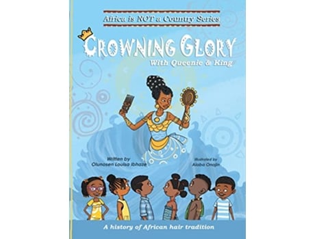 Livro Crowning Glory A history of African hair tradition Africa Is Not a Country de Olunosen Louisa Ibhaze (Inglês)